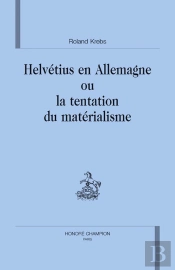 Helvétius En Allemagne Ou La Tentation Du Matérialisme