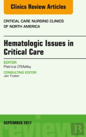 Hematologic Issues In Critical Care, An Issue Of Critical Nursing Clinics