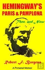 Hemingway'S Paris And Pamplona, Then, And Now
