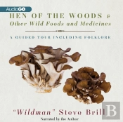 Hen Of The Woods & Other Wild Foods And Medicines