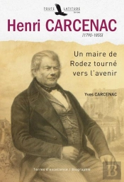 Henri Carcenac (1790-1855) ; Un Maire De Rodez Tourné Vers L'Avenir