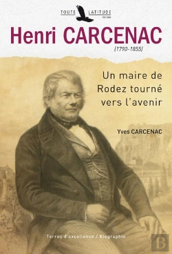 Bertrand.pt - Henri Carcenac (1790-1855) ; Un Maire De Rodez Tourné Vers L'Avenir