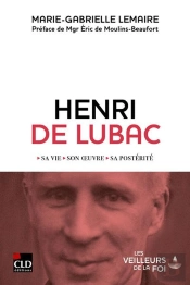 Henri De Lubac : Sa Vie, Son Oeuvre, Sa Postérité