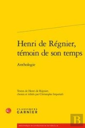 Henri De Régnier, Témoin De Son Temps ; Anthologie