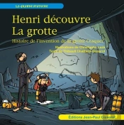 Henri Découvre La Grotte : Histoire De L'Invention De La Grotte Cosquer