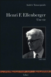 Henri F. Ellenberger ; Une Vie ; 1905-1993