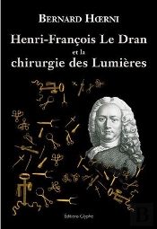 Henri-Francois Le Dran, 1685-1770, Et La Chirurgie Des Lumieres