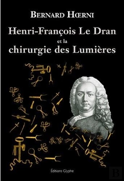 Bertrand.pt - Henri-Francois Le Dran, 1685-1770, Et La Chirurgie Des Lumieres
