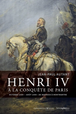 Bertrand.pt - Henri Iv À La Conquête De Paris : Octobre 1589-Août 1590. De Bagneux À Montmartre