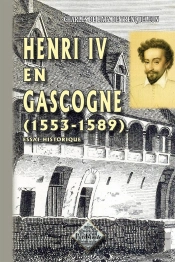Henri Iv En Gascogne (1553-1589)