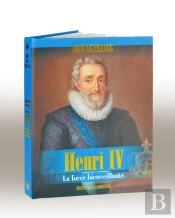 Henri Iv ; La Force Bienveillante