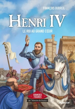 Bertrand.pt - Henri Iv : Le Roi Au Grand Coeur