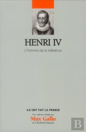 Henri Iv - L'Homme De La Tolerance  - Vol 4