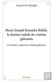 Henri Joseph Koumba Bididi, Le Dernier Nabab Du Cinéma Gabonais : Le Dernier Nabab Du Cinéma Gabonais