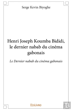 Bertrand.pt - Henri Joseph Koumba Bididi, Le Dernier Nabab Du Cinéma Gabonais : Le Dernier Nabab Du Cinéma Gabonais