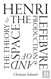 Henri Lefebvre And The Theory Of The Production Of Space