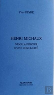 Henri Michaux : Dans La Ferveur D'Une Complicité