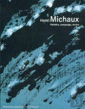 Henri Michaux : Peindre, Composer, Écrire