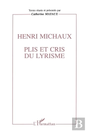 Henri Michaux ; Plis Et Cris Du Lyrisme