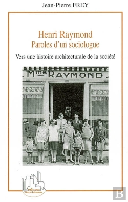 Bertrand.pt - Henri Raymond, Paroles D'Un Sociologue ; Vers Une Histoire Architecturale De La Société