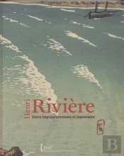 Henri Rivière ; Entre Impressionnisme Et Japonisme