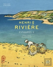 Henri Rivière : Estampes Ii : Catalogue Raisonné Des Gravures Sur Bois