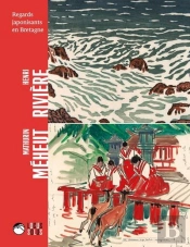 Henri Rivière Et Mathurin Méheut : Regards Japonisants En Bretagne