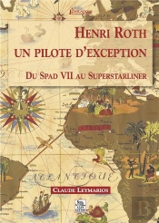 Henri Roth, Un Pilote D'Exception Du Spad Vii Au Superstarliner