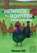 Henrick The Rooster Learns To Be Kind