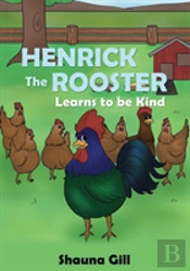Henrick The Rooster Learns To Be Kind