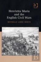 Henrietta Maria And The English Civil Wars
