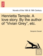 Henrietta Temple. A Love Story. By The A