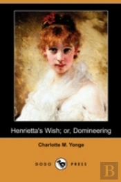 Henrietta'S Wish; Or, Domineering (Dodo Press)