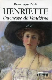 Henriette ; Duchesse De Vendome ; Les Racines De L'Histoire