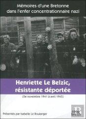 Henriette Le Belzic ; Résistante-Déportée ; Novembre 1941 - Avril 1945
