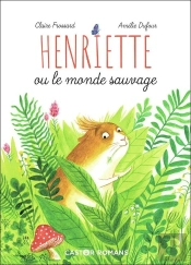 Henriette Ou Le Monde Sauvage