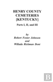 Henry County (Kentucky) Cemeteries: Parts I, Ii, And Iii