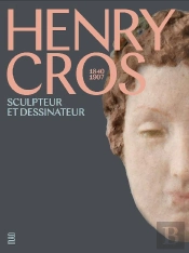Henry Cros : Sculpteur Et Dessinaeur, 1840-1907