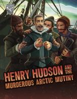 Henry Hudson And The Murderous Arctic Mutiny