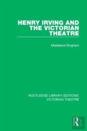 Henry Irving And The Victorian Theatre