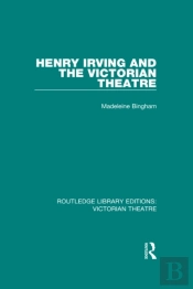 Henry Irving And The Victorian Theatre