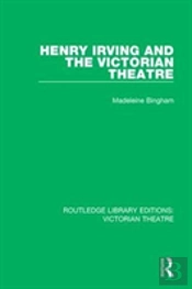 Henry Irving And The Victorian Theatre