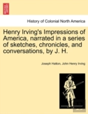 Henry Irving'S Impressions Of America, N