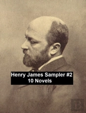Henry James Sampler #2: 10 Books By Henry James