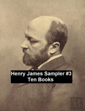 Henry James Sampler #3: 10 Books By Henry James