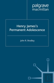 Henry James'S Permanent Adolescence