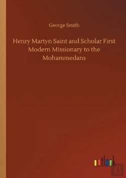 Bertrand.pt - Henry Martyn Saint And Scholar First Modern Missionary To The Mohammedans