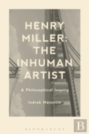 Henry Miller The Inhuman Artist