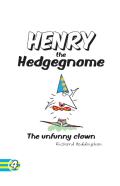 Henry The Hedgegnome The Unfunny Clown