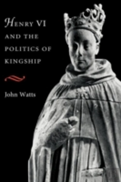 Bertrand.pt - Henry Vi And The Politics Of Kingship